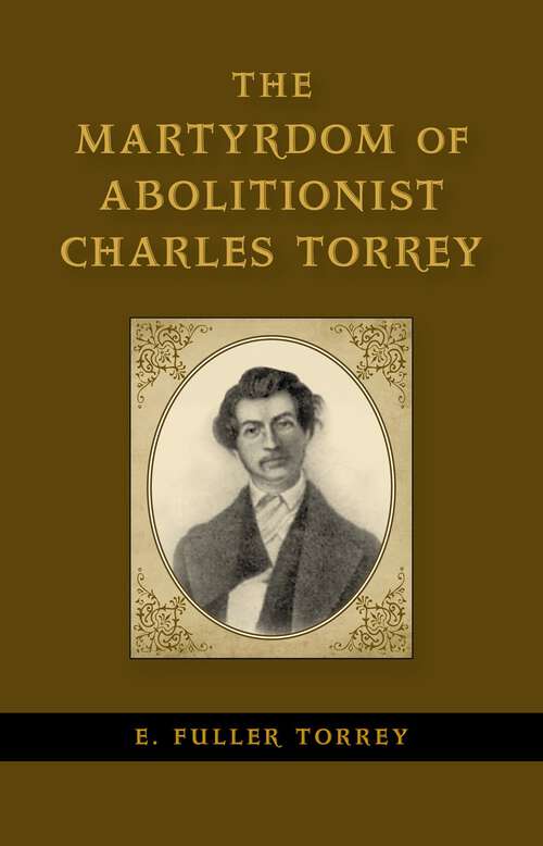 Book cover of The Martyrdom of Abolitionist Charles Torrey (Antislavery, Abolition, and the Atlantic World)