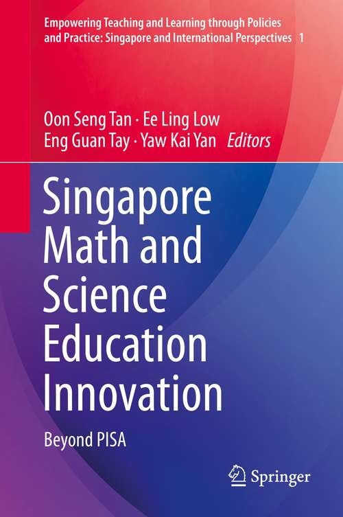 Singapore Math and Science Education Innovation: Beyond PISA (Empowering Teaching and Learning through Policies and Practice: Singapore and International Perspectives #1)