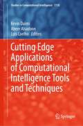 Cutting Edge Applications of Computational Intelligence Tools and Techniques (Studies in Computational Intelligence #1118)