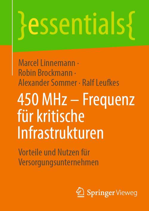 Book cover of 450 MHz – Frequenz für kritische Infrastrukturen: Vorteile und Nutzen für Versorgungsunternehmen (1. Aufl. 2022) (essentials)