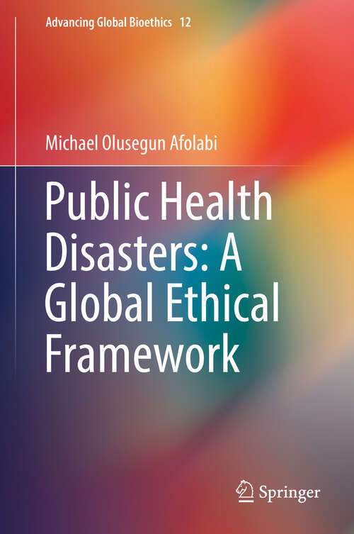 Book cover of Public Health Disasters: A Global Ethical Framework (Advancing Global Bioethics #12)