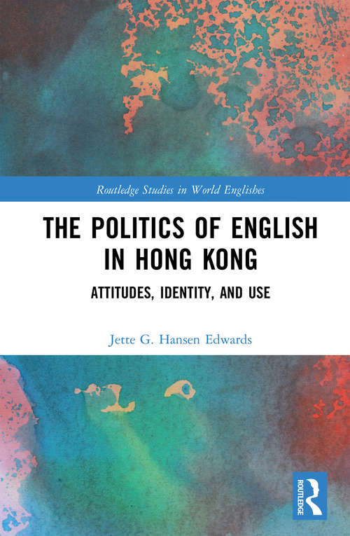 Book cover of The Politics of English in Hong Kong: Attitudes, Identity, and Use (Routledge Studies in World Englishes)