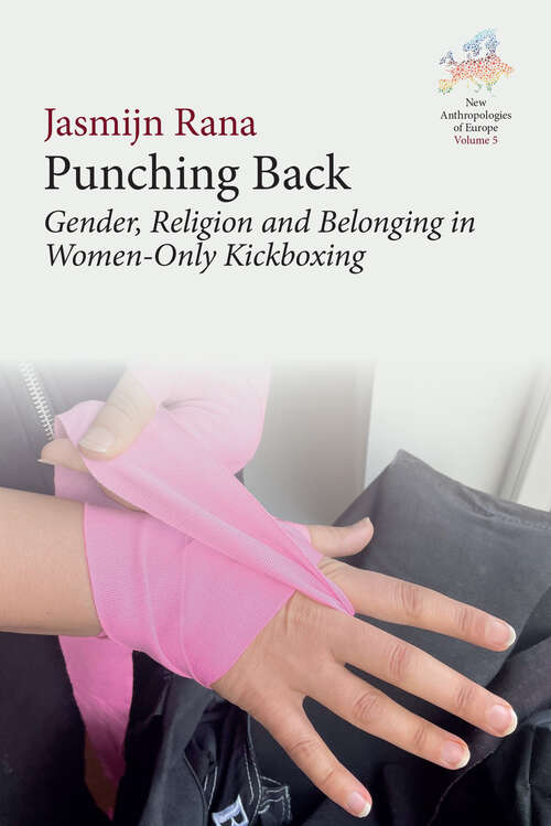 Book cover of Punching Back: Gender, Religion and Belonging in Women-Only Kickboxing (New Anthropologies of Europe: Perspectives and Provocations #5)
