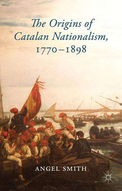 Book cover of The Origins of Catalan Nationalism, 1770�1898