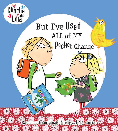 Book cover of But I've Used All My Pocket Change (Charlie and Lola)
