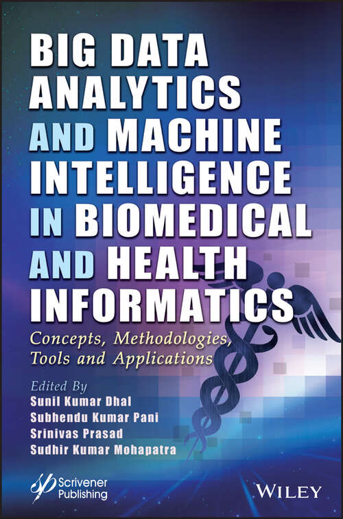 Big Data Analytics and Machine Intelligence in Biomedical and Health Informatics: Concepts, Methodologies, Tools and Applications (Advances in Intelligent and Scientific Computing)