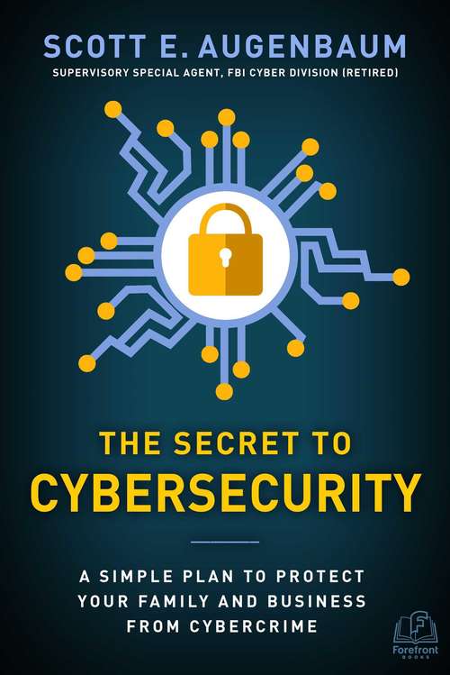 Book cover of The Secret to Cybersecurity: A Simple Plan to Protect Your Family and Business from Cybercrime