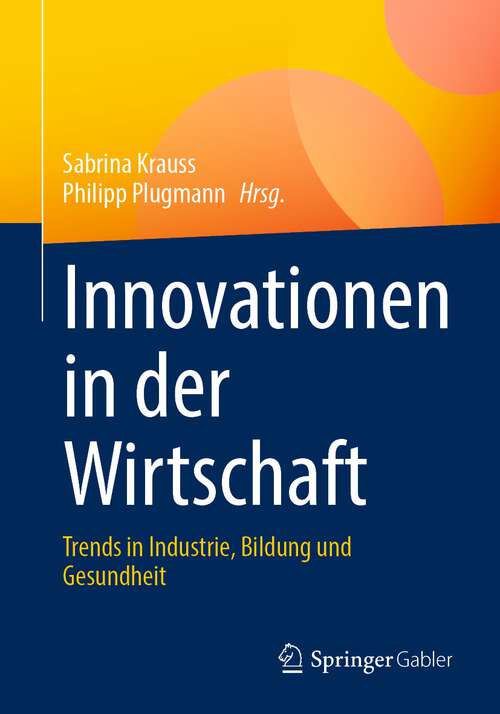 Book cover of Innovationen in der Wirtschaft: Trends in Industrie, Bildung und Gesundheit (1. Aufl. 2022)