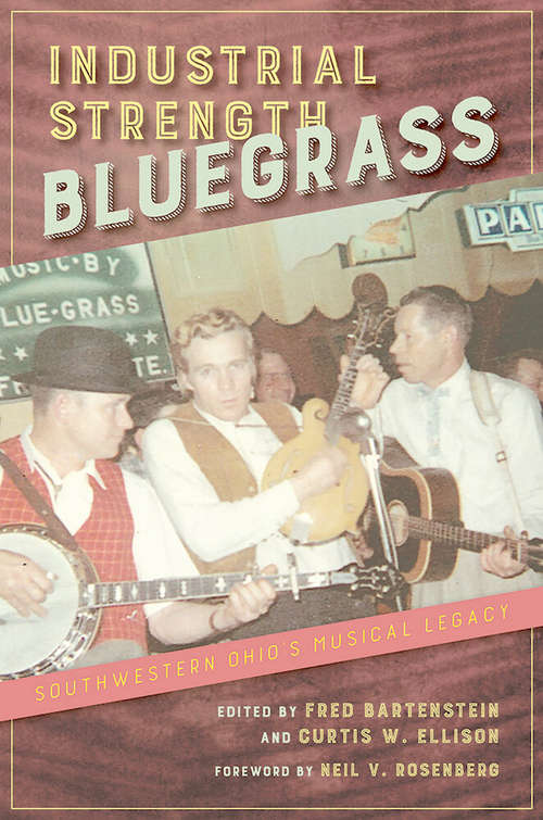 Book cover of Industrial Strength Bluegrass: Southwestern Ohio's Musical Legacy (Music in American Life)