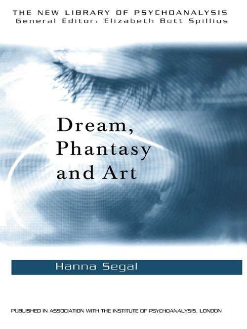 Dream, Phantasy and Art (The New Library of Psychoanalysis)