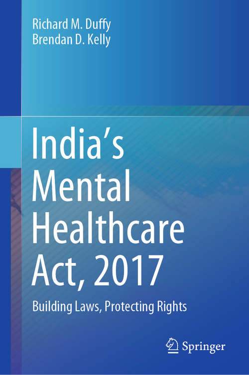 Book cover of India’s Mental Healthcare Act, 2017: Building Laws, Protecting Rights (1st ed. 2020)
