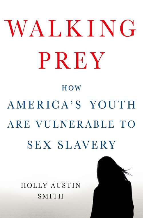Walking Prey: How America's Youth Are Vulnerable to Sex Slavery