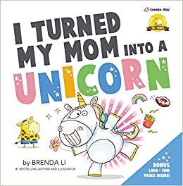 Book cover of I Turned My Mom Into a Unicorn (Ted And Friends #1)