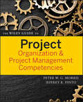 The Wiley Guide to Project Organization and Project Management Competencies (The Wiley Guides to the Management of Projects #8)
