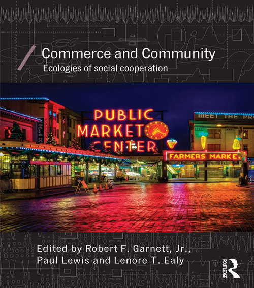 Commerce and Community: Ecologies of Social Cooperation (Economics as Social Theory)
