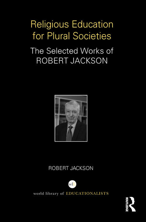 Religious Education for Plural Societies: The Selected Works of Robert Jackson