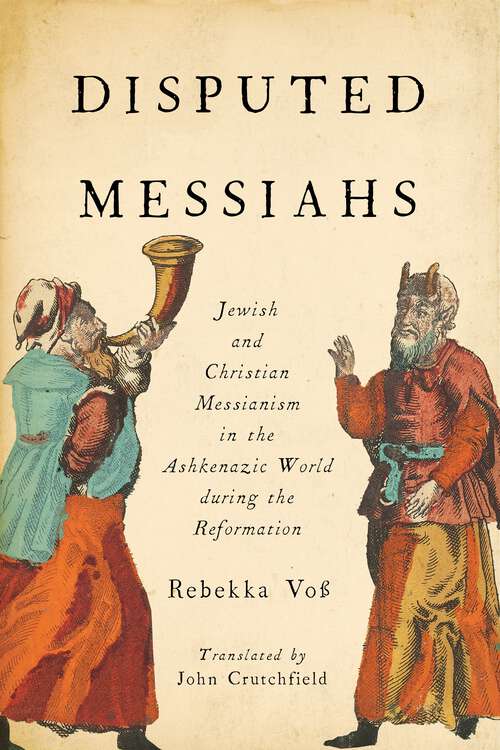 Book cover of Disputed Messiahs: Jewish and Christian Messianism in the Ashkenazic World during the Reformation