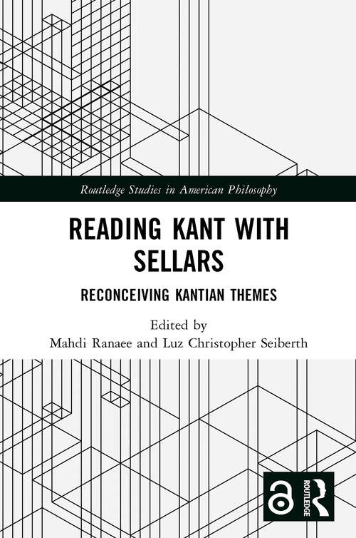 Book cover of Reading Kant with Sellars: Reconceiving Kantian Themes (1) (Routledge Studies in American Philosophy)
