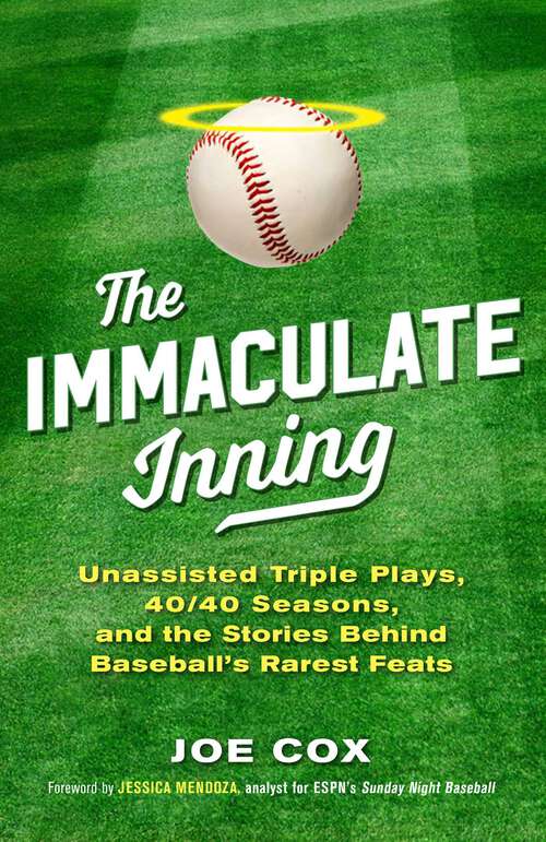 Book cover of The Immaculate Inning: Unassisted Triple Plays, 40/40 Seasons, and the Stories Behind Baseball's Rarest Feats