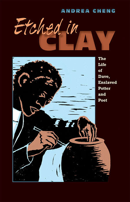 Book cover of Etched in Clay: The Life of Dave, Enslaved Potter and Poet