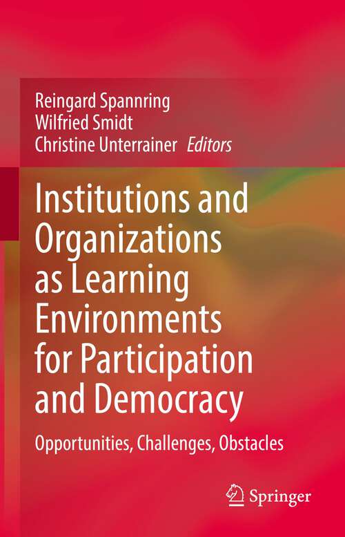 Book cover of Institutions and Organizations as Learning Environments for Participation and Democracy: Opportunities, Challenges, Obstacles (1st ed. 2022)