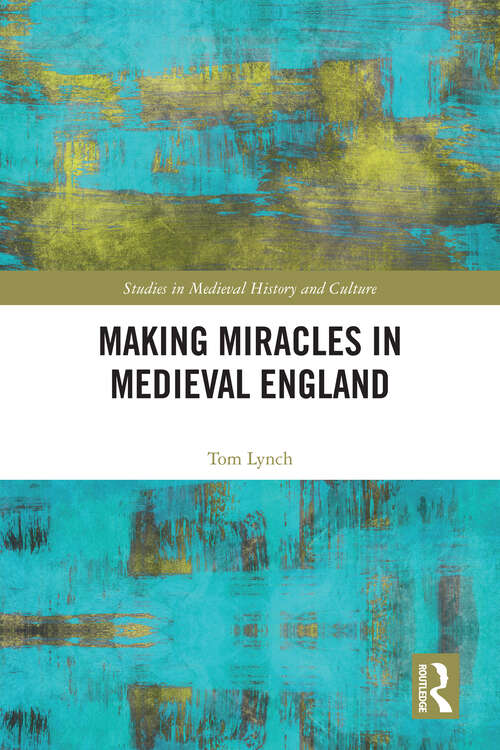 Book cover of Making Miracles in Medieval England (Studies in Medieval History and Culture)