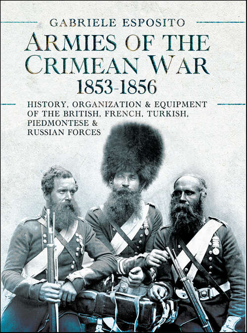 Book cover of Armies of the Crimean War, 1853–1856: History, Organization and Equipment of the British, French, Turkish, Piedmontese and Russian forces