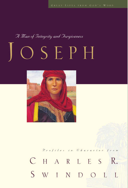Book cover of Joseph: A Man Of Integrity And Forgiveness (Great Lives From God's Word Ser.: Vol. 3)