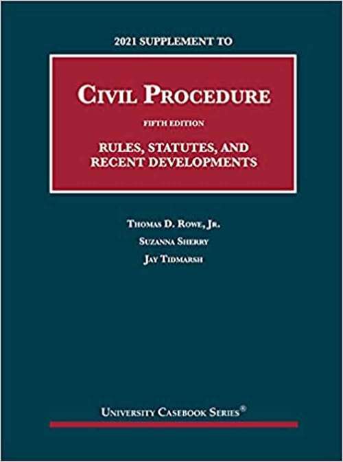 2021 Supplement To Civil Procedure, 5th, Rules, Statutes, And Recent Developments (University Casebook)
