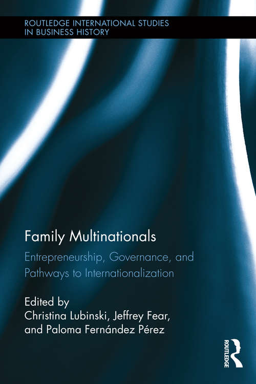 Family Multinationals: Entrepreneurship, Governance, and Pathways to Internationalization (Routledge International Studies in Business History #23)