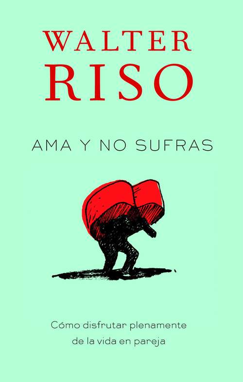 Book cover of Ama y no sufras: Como Disfrutar Plenamente De La Vida En Pareja