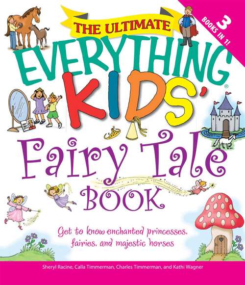 Book cover of The Ultimate Everything Kids Fairy Tale Book: Get to Know Enchanted Princesses, Fairies, and Majestic Horses