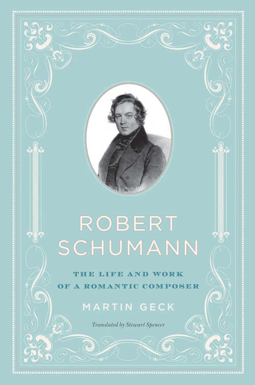 Book cover of Robert Schumann: The Life and Work of a Romantic Composer
