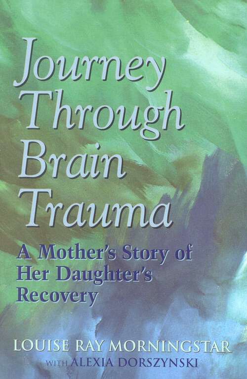 Book cover of Journey Through Brain Trauma: A Mother's Story of Her Daughter's Recovery