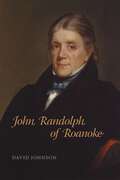 John Randolph of Roanoke: Jimmy Carter and the Making of American Foreign Policy (Southern Biography Series)