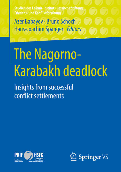 The Nagorno-Karabakh deadlock: Insights from successful conflict settlements (Studien des Leibniz-Instituts Hessische Stiftung Friedens- und Konfliktforschung)