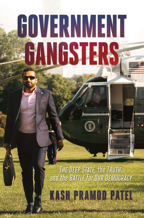 Book cover of Government Gangsters: The Deep State, the Truth, and the Battle for Our Democracy