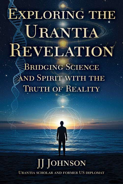 Book cover of Exploring the Urantia Revelation: Bridging Science and Spirit with the Truth of Reality