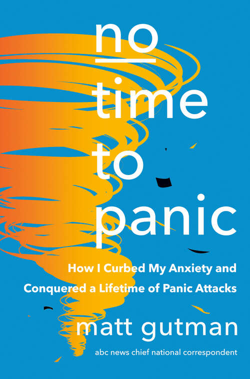 Book cover of No Time to Panic: How I Curbed My Anxiety and Conquered a Lifetime of Panic Attacks