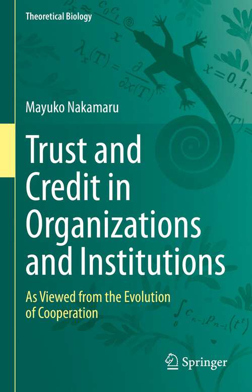 Book cover of Trust and Credit in Organizations and Institutions: As Viewed from the Evolution of Cooperation (1st ed. 2022) (Theoretical Biology)