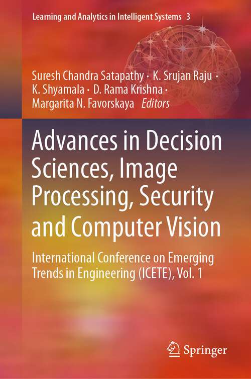 Book cover of Advances in Decision Sciences, Image Processing, Security and Computer Vision: International Conference on Emerging Trends in Engineering (ICETE), Vol. 1 (1st ed. 2020) (Learning and Analytics in Intelligent Systems #3)
