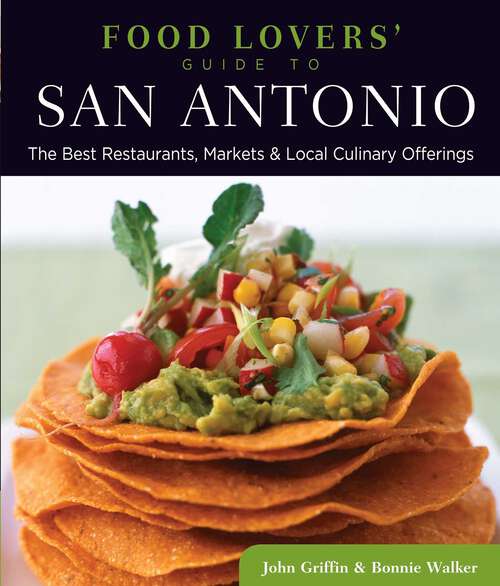 Book cover of Food Lovers' Guide to® San Antonio: The Best Restaurants, Markets & Local Culinary Offerings (1st Edition) (Food Lovers' Series)