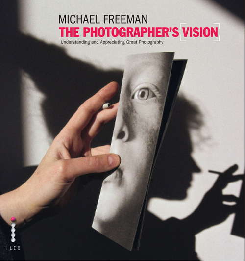 Book cover of The Photographer's Vision: Understanding and Appreciating Great Photography: Understanding And Appreciating Great Photography (The\photographer's Eye Ser.)
