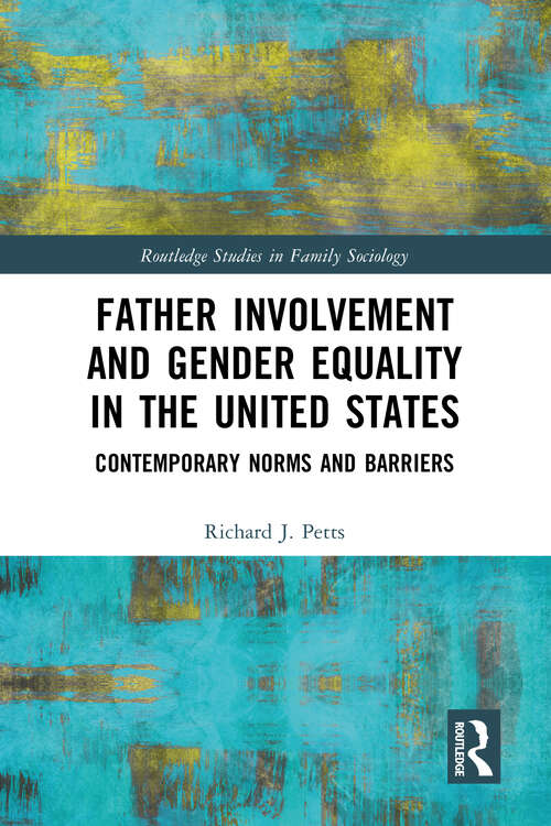 Book cover of Father Involvement and Gender Equality in the United States: Contemporary Norms and Barriers (Routledge Studies in Family Sociology)