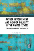 Father Involvement and Gender Equality in the United States: Contemporary Norms and Barriers (Routledge Studies in Family Sociology)