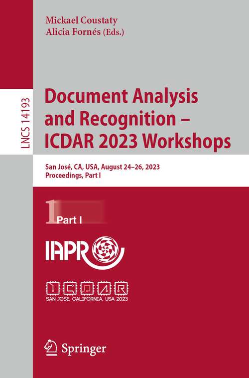 Book cover of Document Analysis and Recognition – ICDAR 2023 Workshops: San José, CA, USA, August 24–26, 2023, Proceedings, Part I (1st ed. 2023) (Lecture Notes in Computer Science #14193)