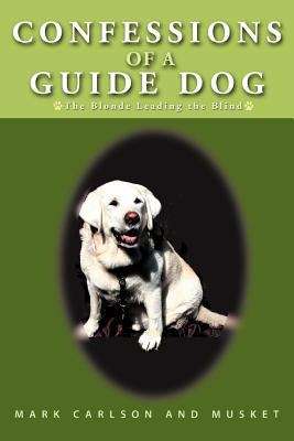 Book cover of Confessions of A Guide Dog: The Blonde Leading the Blind
