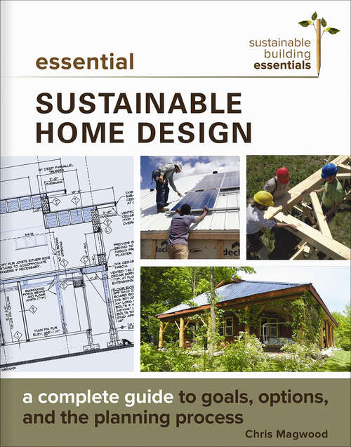 Book cover of Essential Sustainable Home Design: A Complete Guide to Goals, Options, and the Planning Process (Sustainable Building Essentials)
