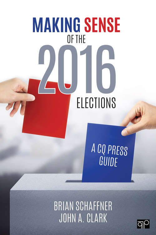 Making Sense of the 2016 Elections: A CQ Press Guide