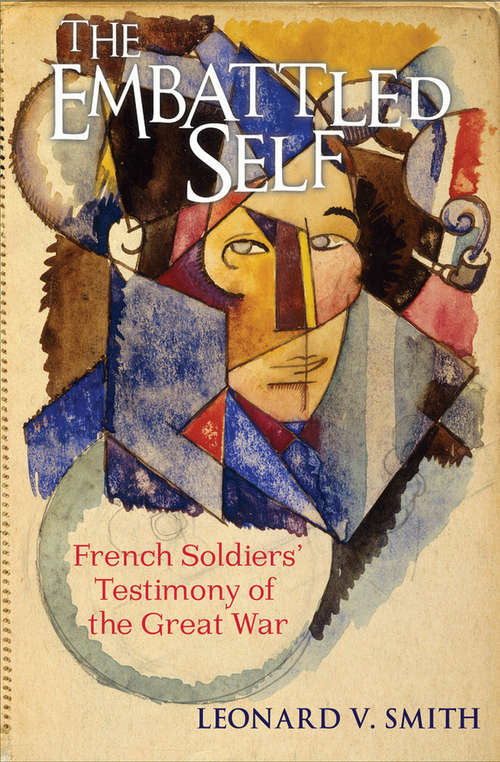 The Embattled Self: French Soldiers' Testimony of the Great War